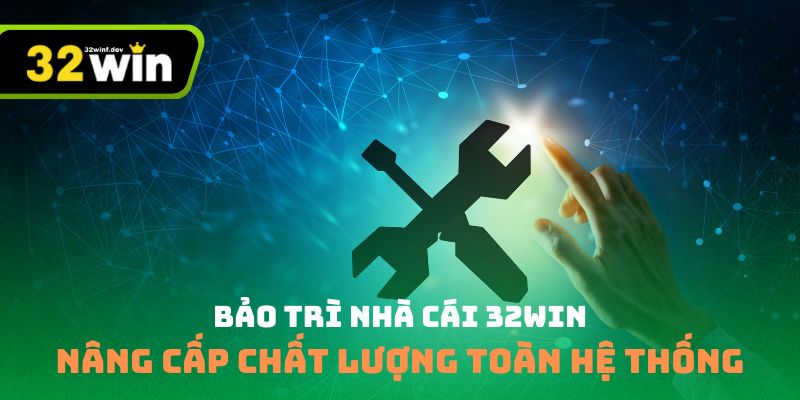 Bảo trì nhà cái 32Win