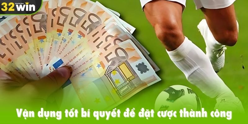 Vận dụng tốt bí quyết để đặt cược thành công