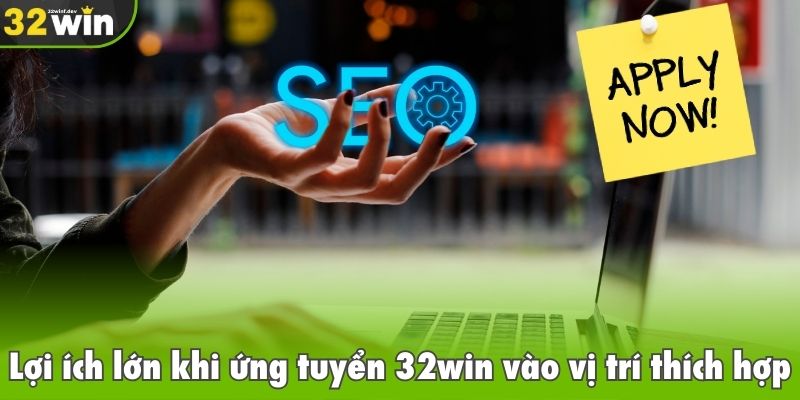 Trở thành nhân viên SEO tại 32win để phát huy khả năng và sự sáng tạo