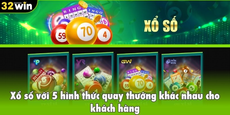 Xổ số với 5 hình thức quay thưởng khác nhau cho khách hàng