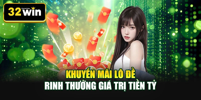 Khuyến mãi lô đề rinh thưởng giá trị tiền tỷ